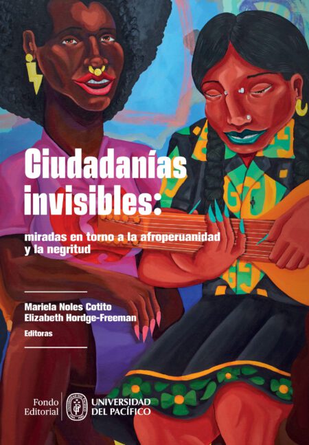 Ciudadanías invisibles: miradas en torno a la afroperuanidad y la negritud