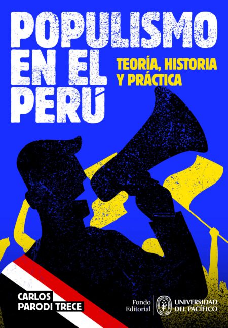Populismo en el Perú: teoría, historia y práctica